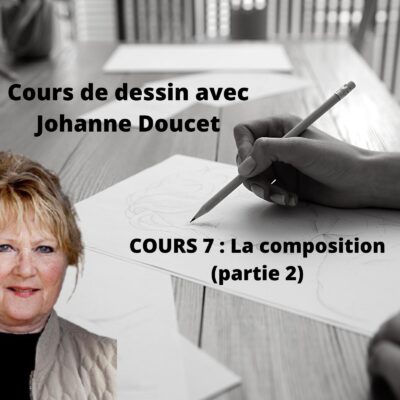 Cours d'arts en ligne Johanne Doucet Cours 7 : La composition (partie 2)